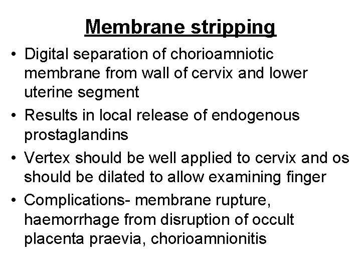 Membrane stripping • Digital separation of chorioamniotic membrane from wall of cervix and lower