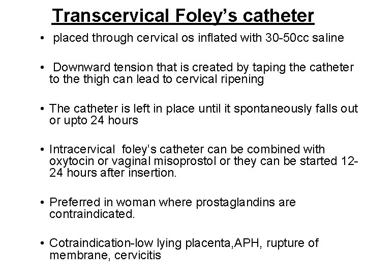 Transcervical Foley’s catheter • placed through cervical os inflated with 30 -50 cc saline