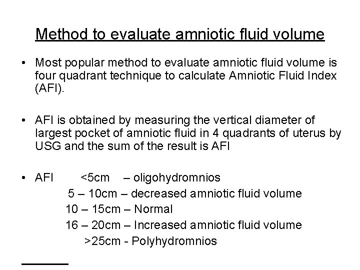 Method to evaluate amniotic fluid volume • Most popular method to evaluate amniotic fluid