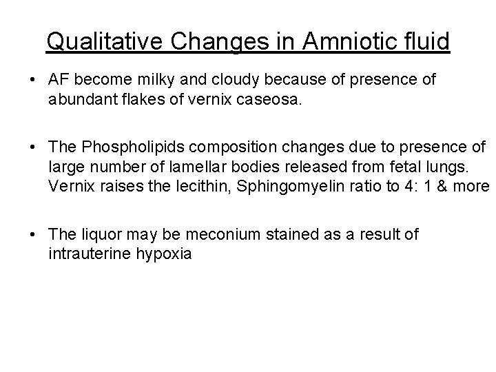 Qualitative Changes in Amniotic fluid • AF become milky and cloudy because of presence