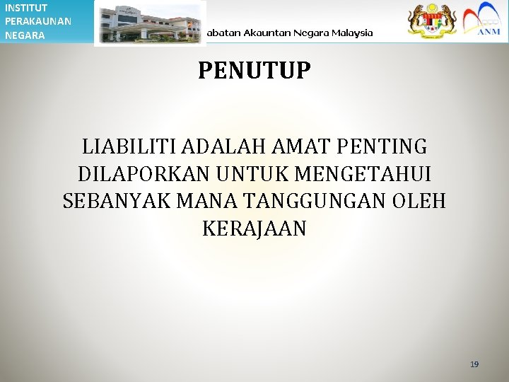 INSTITUT PERAKAUNAN NEGARA PENUTUP LIABILITI ADALAH AMAT PENTING DILAPORKAN UNTUK MENGETAHUI SEBANYAK MANA TANGGUNGAN