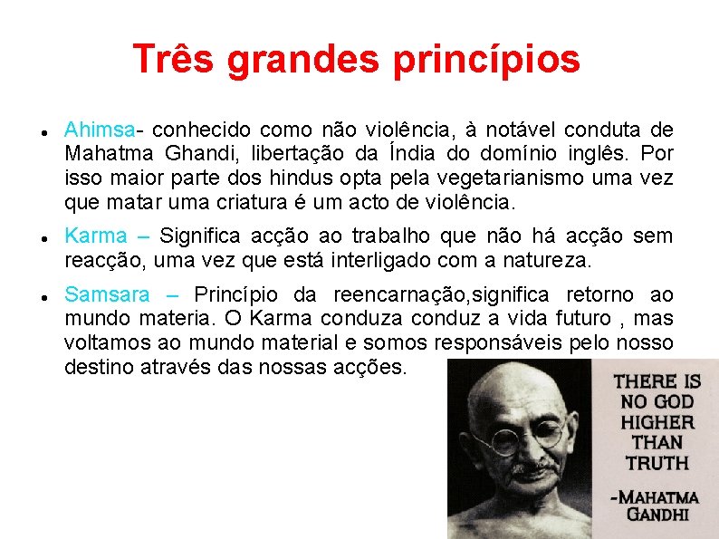 Três grandes princípios Ahimsa- conhecido como não violência, à notável conduta de Mahatma Ghandi,