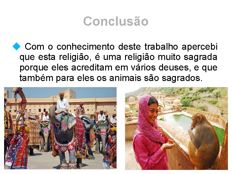 Conclusão Com o conhecimento deste trabalho apercebi que esta religião, é uma religião muito