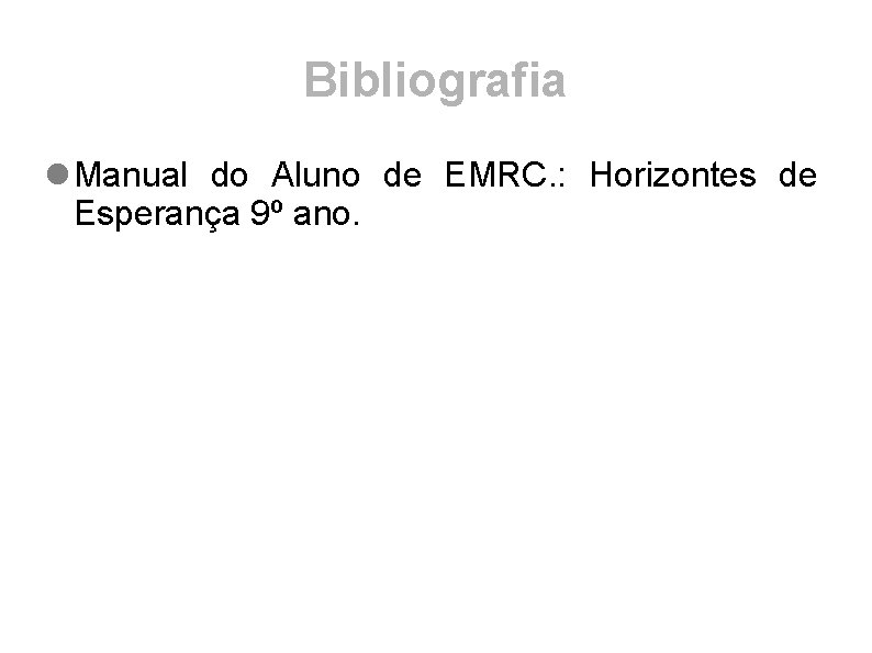 Bibliografia Manual do Aluno de EMRC. : Horizontes de Esperança 9º ano. 