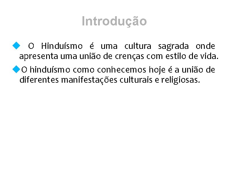 Introdução O Hinduísmo é uma cultura sagrada onde apresenta uma união de crenças com