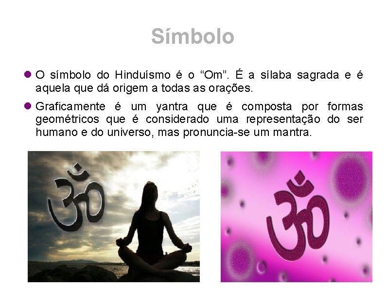 Símbolo O símbolo do Hinduísmo é o “Om”. É a sílaba sagrada e é