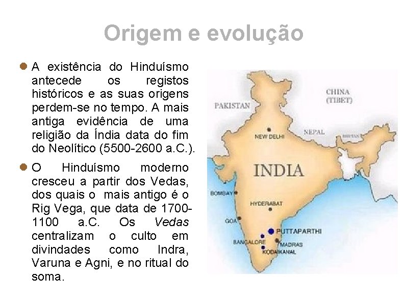 Origem e evolução A existência do Hinduísmo antecede os registos históricos e as suas