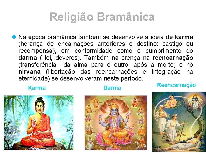 Religião Bramânica Na época bramânica também se desenvolve a ideia de karma (herança de