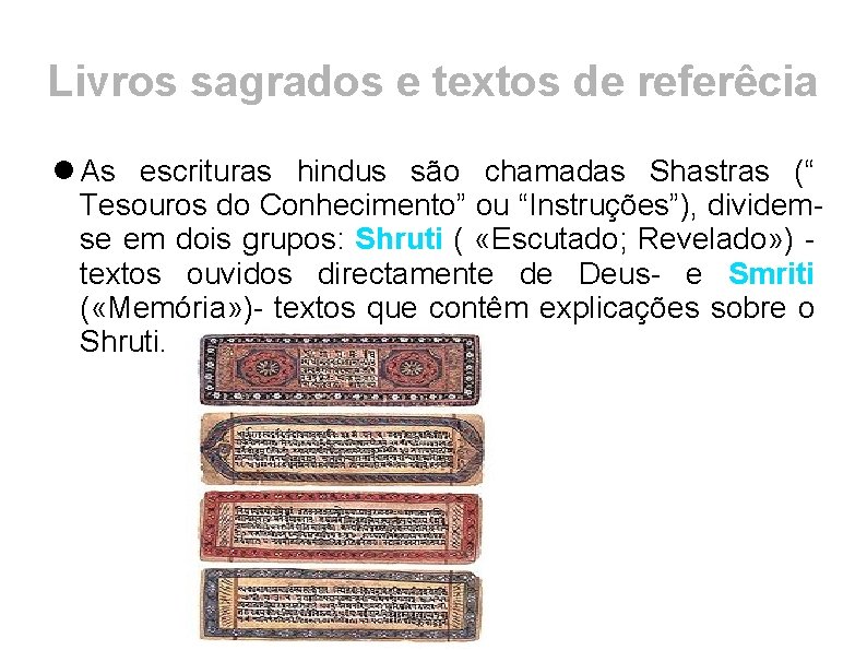 Livros sagrados e textos de referêcia As escrituras hindus são chamadas Shastras (“ Tesouros