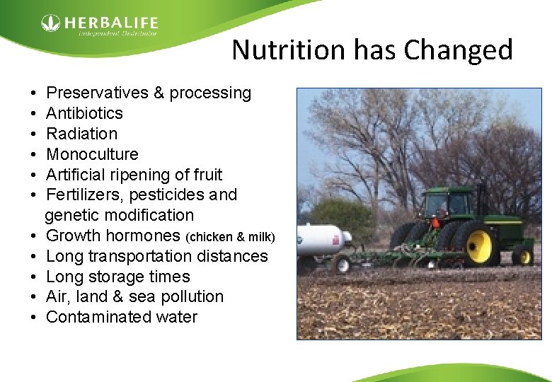 Nutrition has Changed • • • Preservatives & processing Antibiotics Radiation Monoculture Artificial ripening
