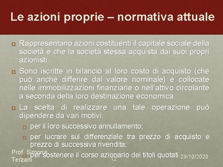 Le azioni proprie – normativa attuale Rappresentano azioni costituenti il capitale sociale della società Le azioni proprie – normativa attuale Rappresentano azioni costituenti il capitale sociale della società