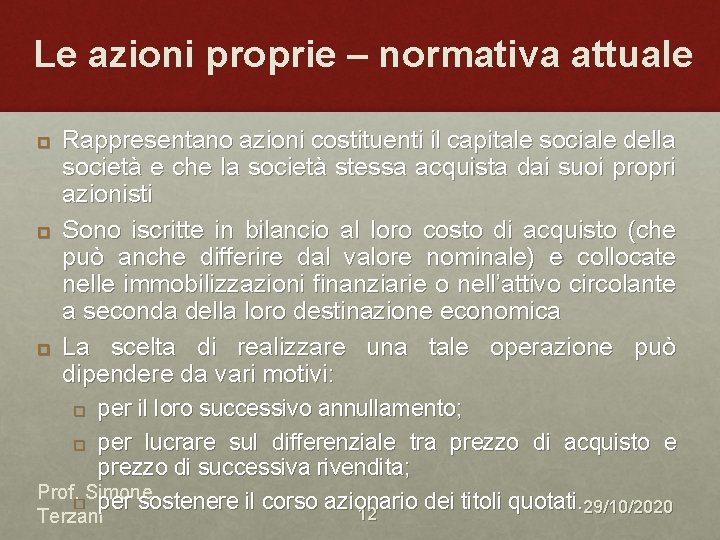 Le azioni proprie – normativa attuale Rappresentano azioni costituenti il capitale sociale della società