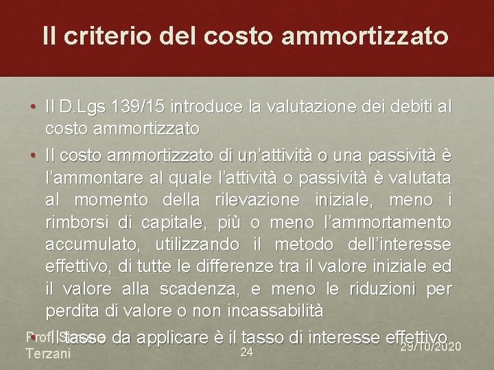 Il criterio del costo ammortizzato • Il D. Lgs 139/15 introduce la valutazione dei