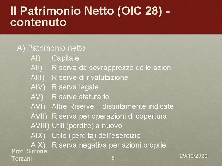 Il Patrimonio Netto (OIC 28) contenuto A) Patrimonio netto AI) AIII) AIV) AVI) AVIII) Il Patrimonio Netto (OIC 28) contenuto A) Patrimonio netto AI) AIII) AIV) AVI) AVIII)