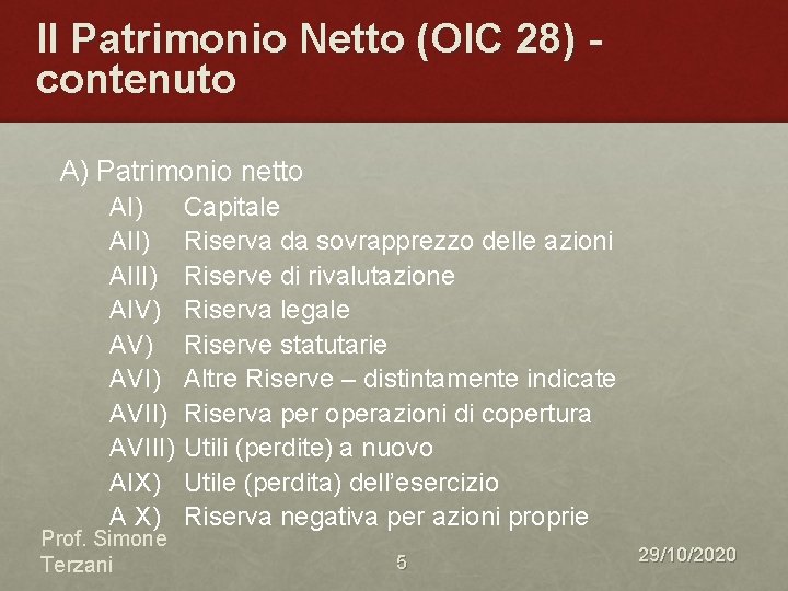 Il Patrimonio Netto (OIC 28) contenuto A) Patrimonio netto AI) AIII) AIV) AVI) AVIII)