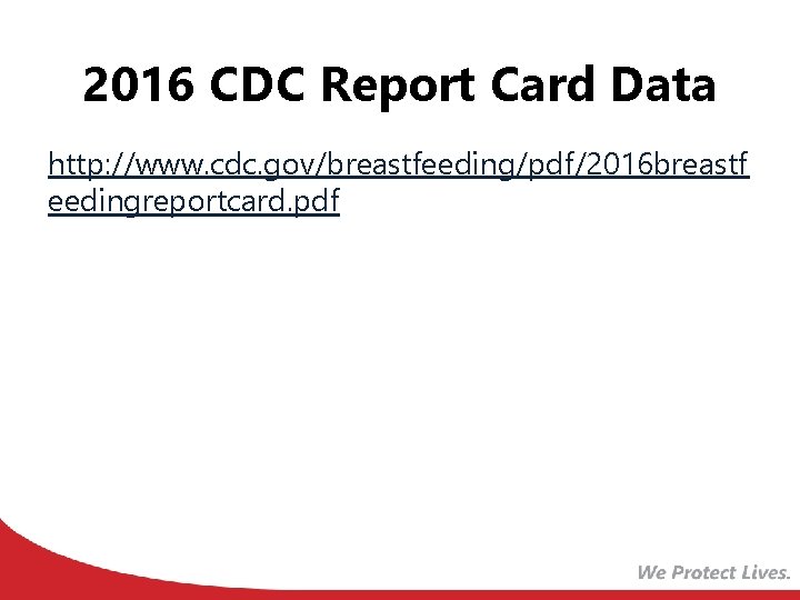 2016 CDC Report Card Data http: //www. cdc. gov/breastfeeding/pdf/2016 breastf eedingreportcard. pdf 