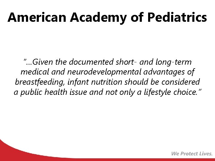 American Academy of Pediatrics “…Given the documented short- and long-term medical and neurodevelopmental advantages