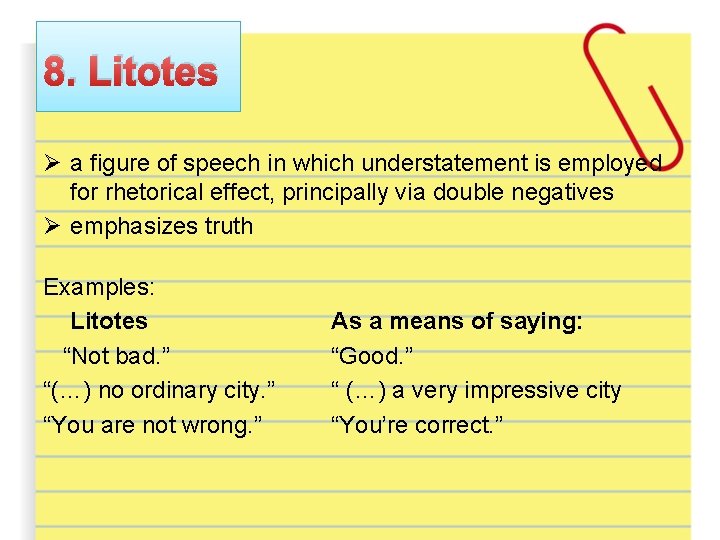 8. Litotes Ø a figure of speech in which understatement is employed for rhetorical