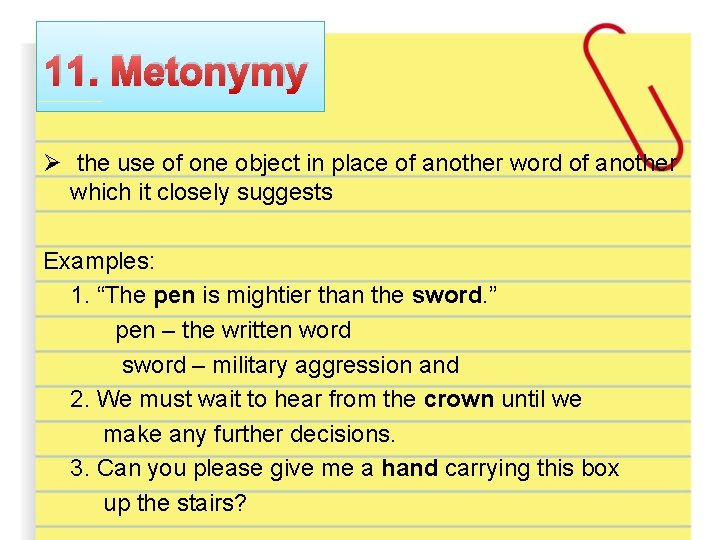11. Metonymy Ø the use of one object in place of another word of
