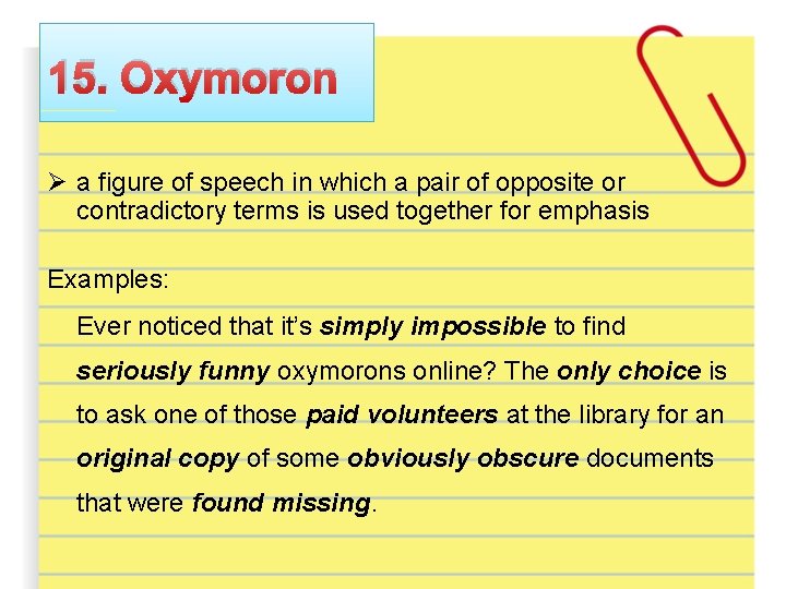 15. Oxymoron Ø a figure of speech in which a pair of opposite or