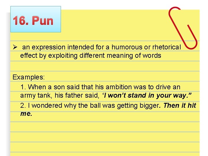 16. Pun Ø an expression intended for a humorous or rhetorical effect by exploiting