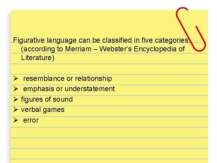 Figurative language can be classified in five categories: (according to Merriam – Webster’s Encyclopedia