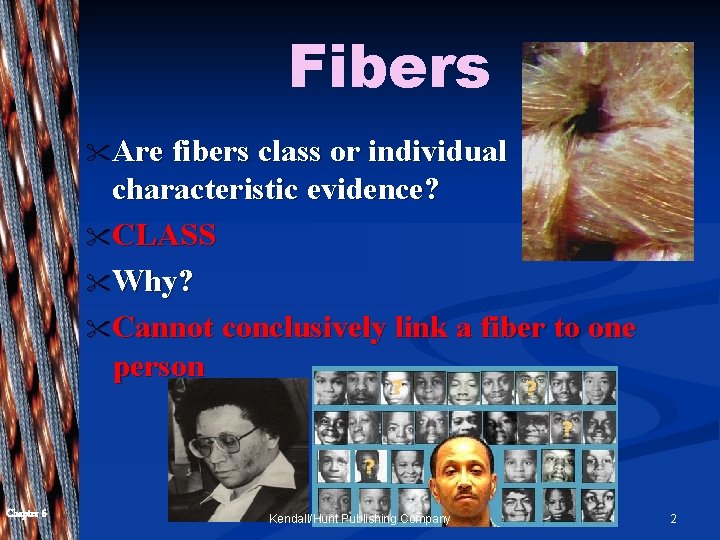 Fibers " Are fibers class or individual characteristic evidence? " CLASS " Why? "