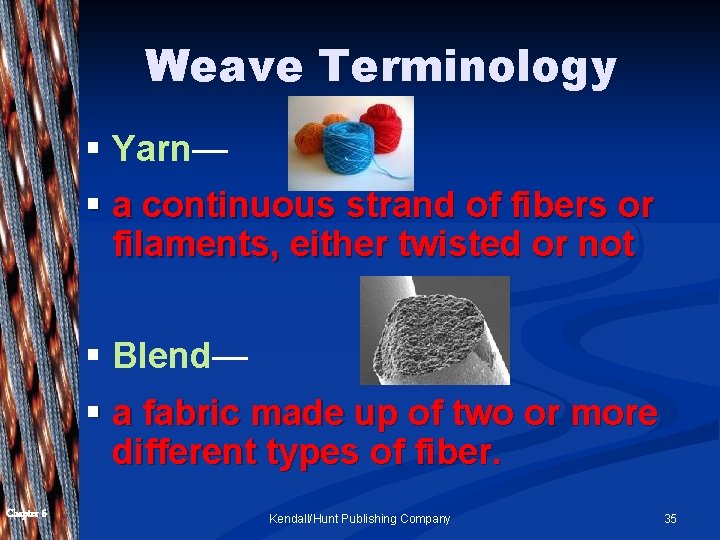 Weave Terminology § Yarn— § a continuous strand of fibers or filaments, either twisted