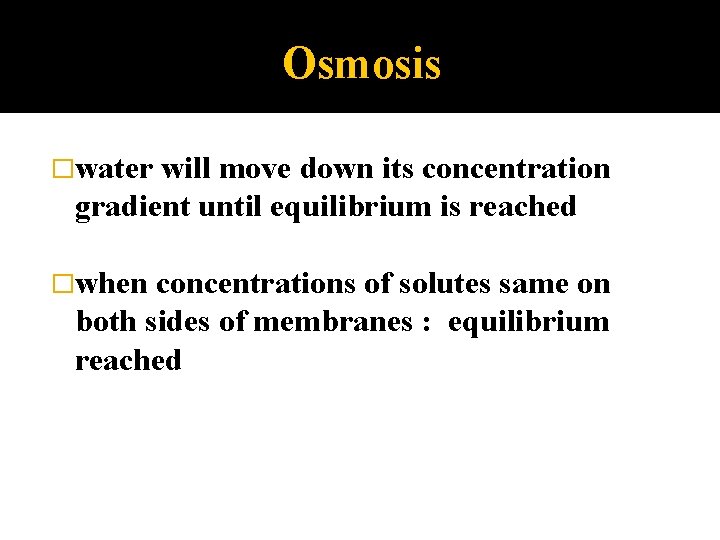 Osmosis �water will move down its concentration gradient until equilibrium is reached �when concentrations