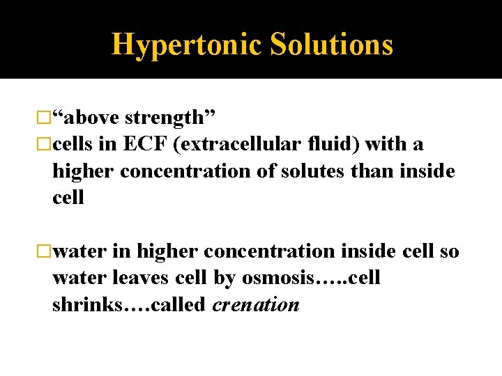 Hypertonic Solutions �“above strength” �cells in ECF (extracellular fluid) with a higher concentration of