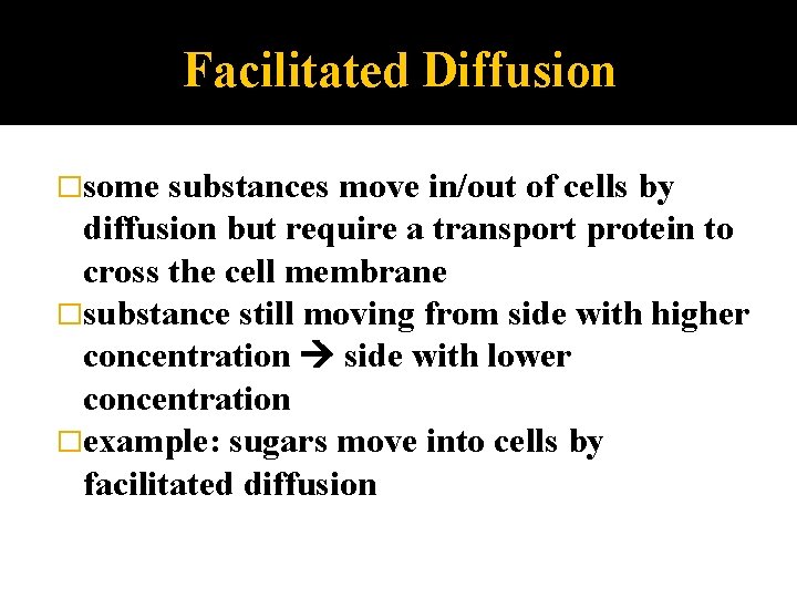 Facilitated Diffusion �some substances move in/out of cells by diffusion but require a transport