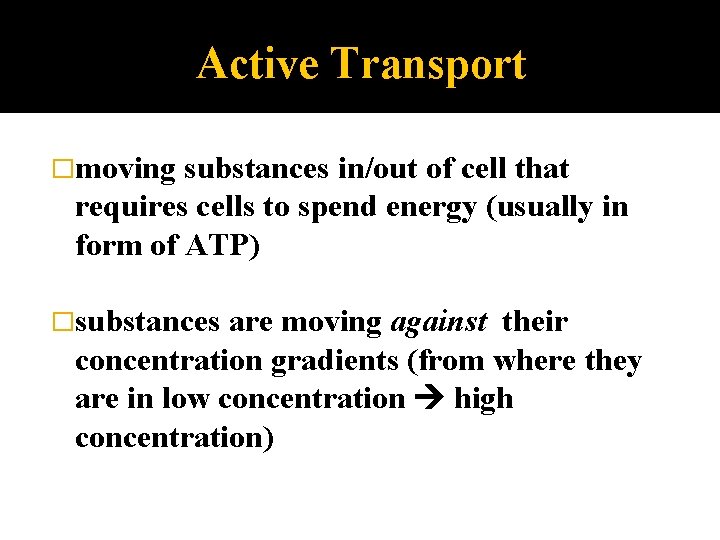 Active Transport �moving substances in/out of cell that requires cells to spend energy (usually