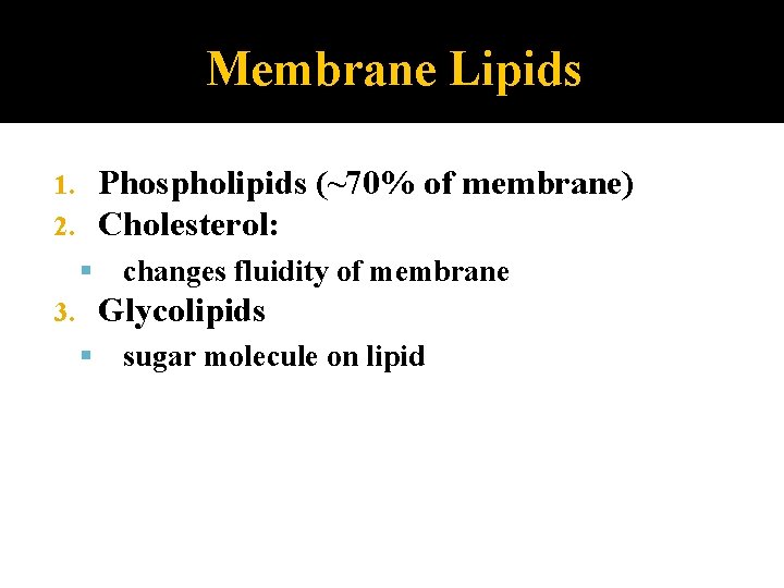 Membrane Lipids Phospholipids (~70% of membrane) Cholesterol: 1. 2. changes fluidity of membrane Glycolipids