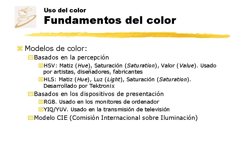 Uso del color Fundamentos del color z Modelos de color: y Basados en la