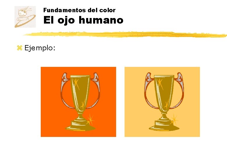 Fundamentos del color El ojo humano z Ejemplo: 