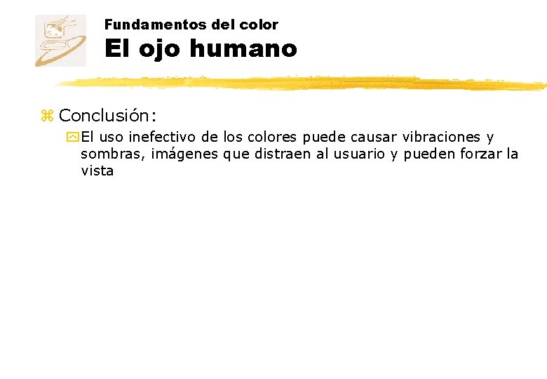 Fundamentos del color El ojo humano z Conclusión: y El uso inefectivo de los