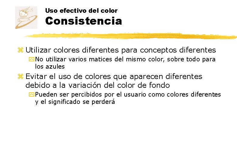 Uso efectivo del color Consistencia z Utilizar colores diferentes para conceptos diferentes y No