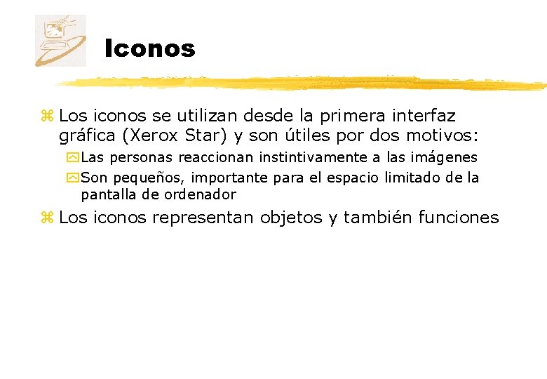 Iconos z Los iconos se utilizan desde la primera interfaz gráfica (Xerox Star) y