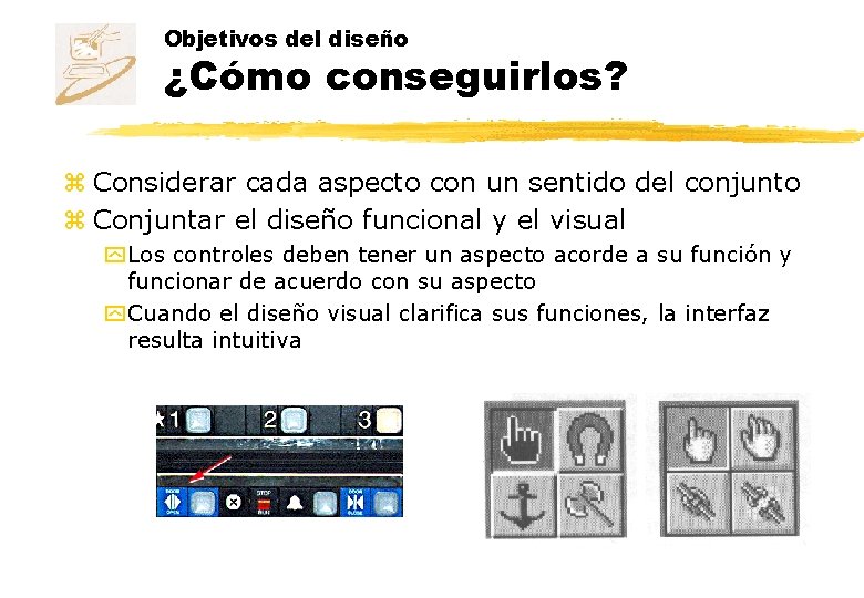 Objetivos del diseño ¿Cómo conseguirlos? z Considerar cada aspecto con un sentido del conjunto