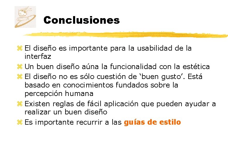 Conclusiones z El diseño es importante para la usabilidad de la interfaz z Un