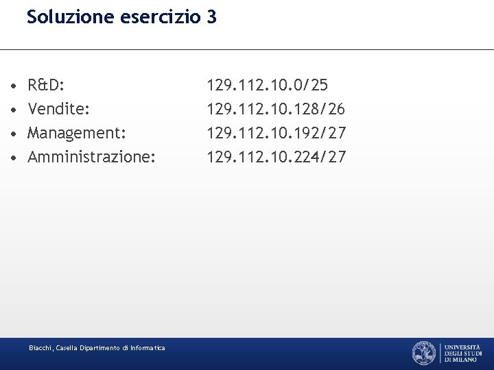 Soluzione esercizio 3 • • R&D: Vendite: Management: Amministrazione: Biacchi, Casella Dipartimento di Informatica