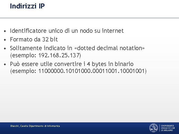 Indirizzi IP • Identificatore unico di un nodo su internet • Formato da 32