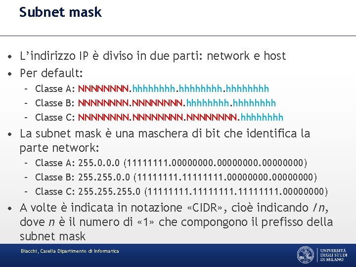 Subnet mask • L’indirizzo IP è diviso in due parti: network e host •