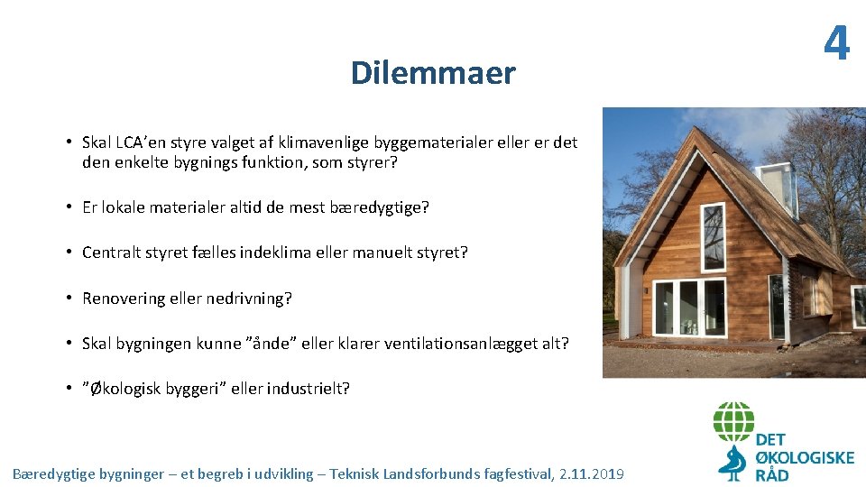 Dilemmaer • Skal LCA’en styre valget af klimavenlige byggematerialer eller er det den enkelte