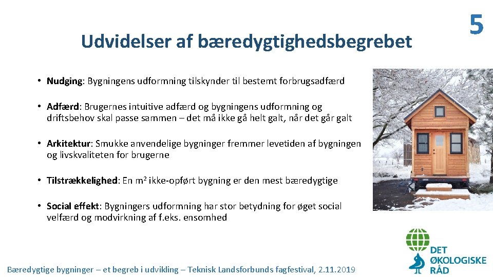 Udvidelser af bæredygtighedsbegrebet • Nudging: Bygningens udformning tilskynder til bestemt forbrugsadfærd • Adfærd: Brugernes