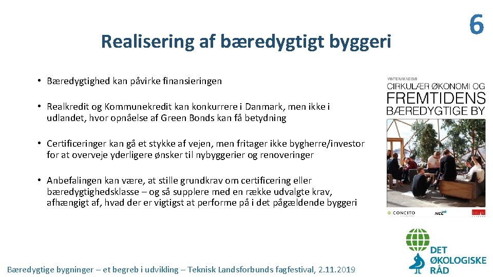 Realisering af bæredygtigt byggeri • Bæredygtighed kan påvirke finansieringen • Realkredit og Kommunekredit kan