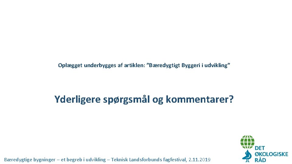 Oplægget underbygges af artiklen: ”Bæredygtigt Byggeri i udvikling” Yderligere spørgsmål og kommentarer? Bæredygtige bygninger