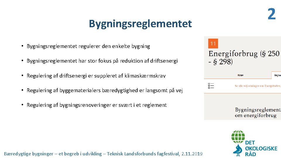 Bygningsreglementet • Bygningsreglementet regulerer den enkelte bygning • Bygningsreglementet har stor fokus på reduktion