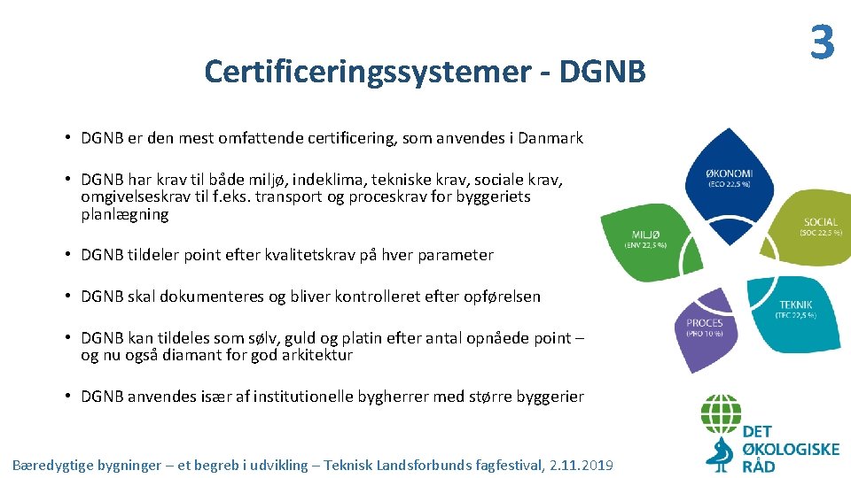 Certificeringssystemer - DGNB • DGNB er den mest omfattende certificering, som anvendes i Danmark