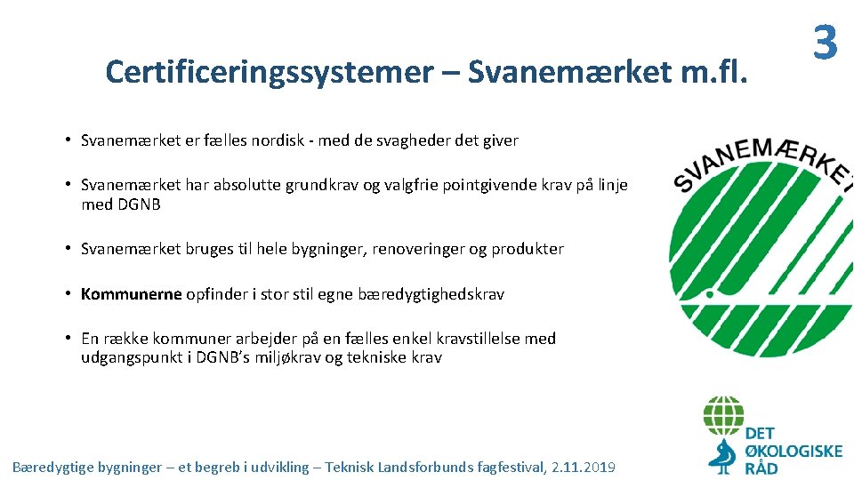 Certificeringssystemer – Svanemærket m. fl. • Svanemærket er fælles nordisk - med de svagheder